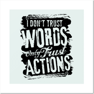 I dont trust words only trust actions Posters and Art